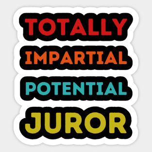 Totally Impartial Potential Juror Funny men, women T-shirt Sticker